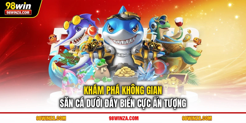 Khám phá không gian săn cá dưới đáy biển cực ấn tượng